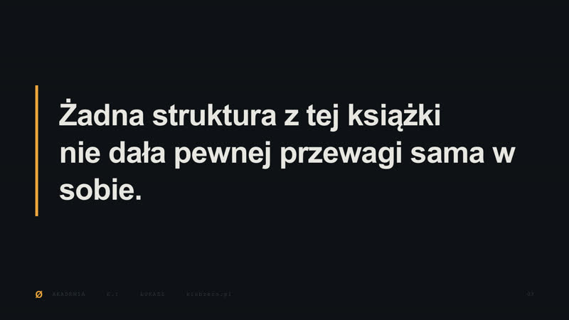 Slajd z filmu E.1: Żadna struktura z tej książki nie dała pewnej przewagi sama w sobie.